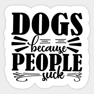 Dogs because People Suck Sticker